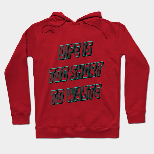 Life is too short to waste Hoodie by RezTech